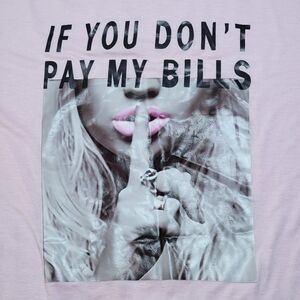 Attitude Graphic SS Tee Pink "If You Don't Pay My Bills..." Size XL